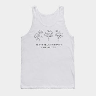 He Who Plants Kindness Gathers Love Tank Top